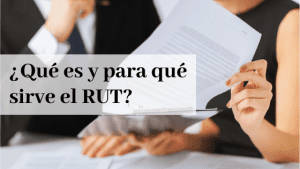 ¿Qué es y para qué sirve el RUT?